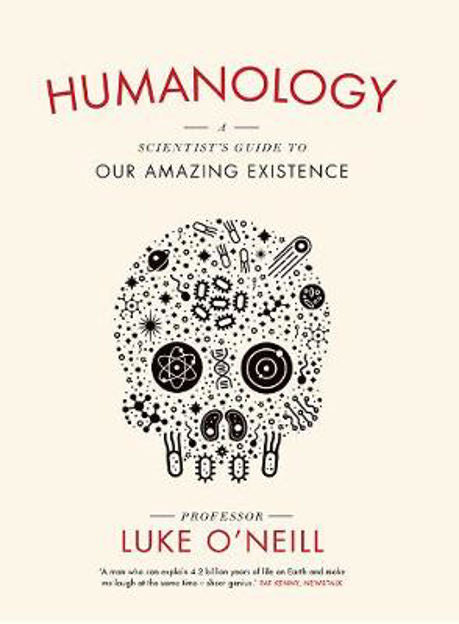 Humanology Scientist's Guide to Our Amazing Existence - Luke O'Neill