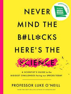 Never Mind The B#ll*cks Here's The Science - Luke O'Neill